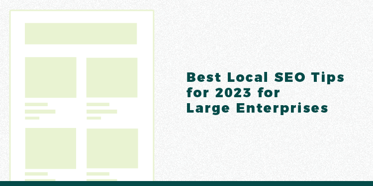 Best Local SEO Tips for 2023 for Large Enterprises