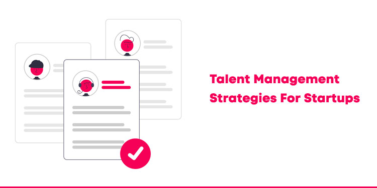 Talent Management Strategies For Startups